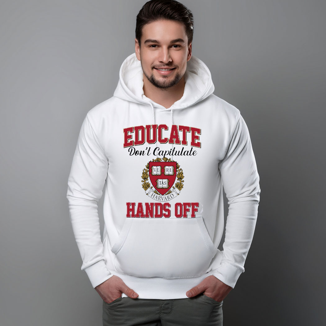 Educate Don't Capitulate Hands Off Harvard Shirt