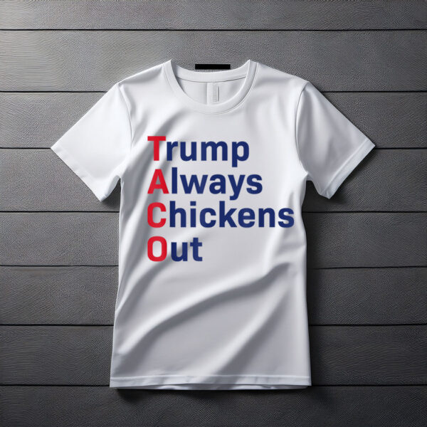 Funny Taco Trump Always Chickens Out T-Shirt