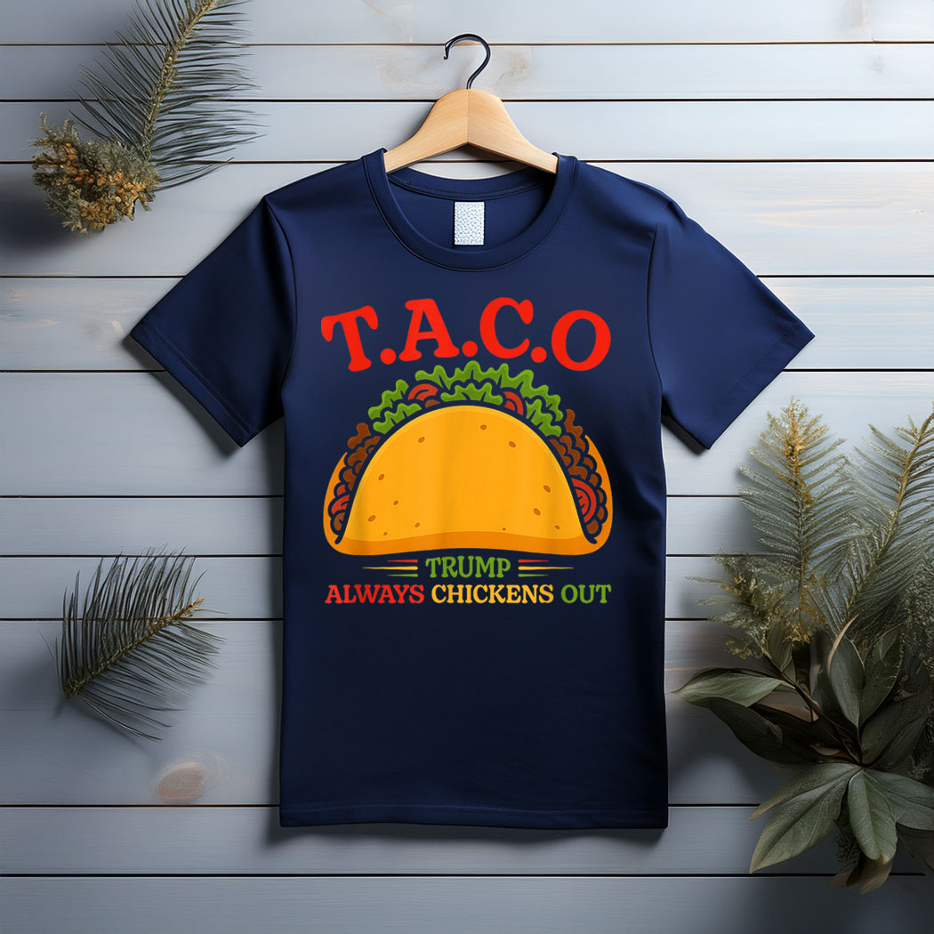 Funny Taco Trump Always Chickens Out T.A.C.O 2025 T-Shirt