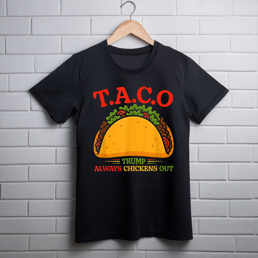 Funny Taco Trump Always Chickens Out T.A.C.O 2025 T-Shirt