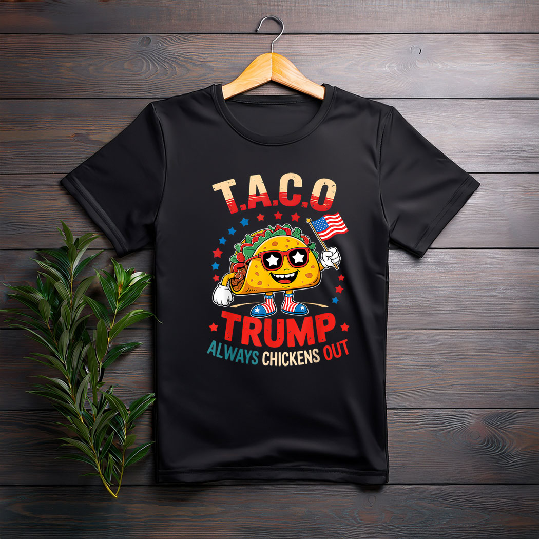 Funny Taco Trump Always Chickens Out T.A.C.O Shirt Men Women T-Shirt