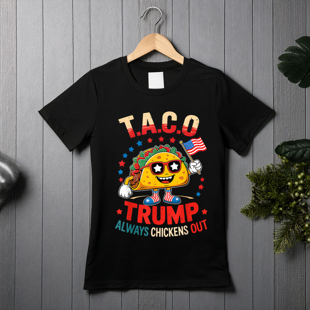 Funny Taco Trump Always Chickens Out T.A.C.O Shirt Men Women T-Shirt