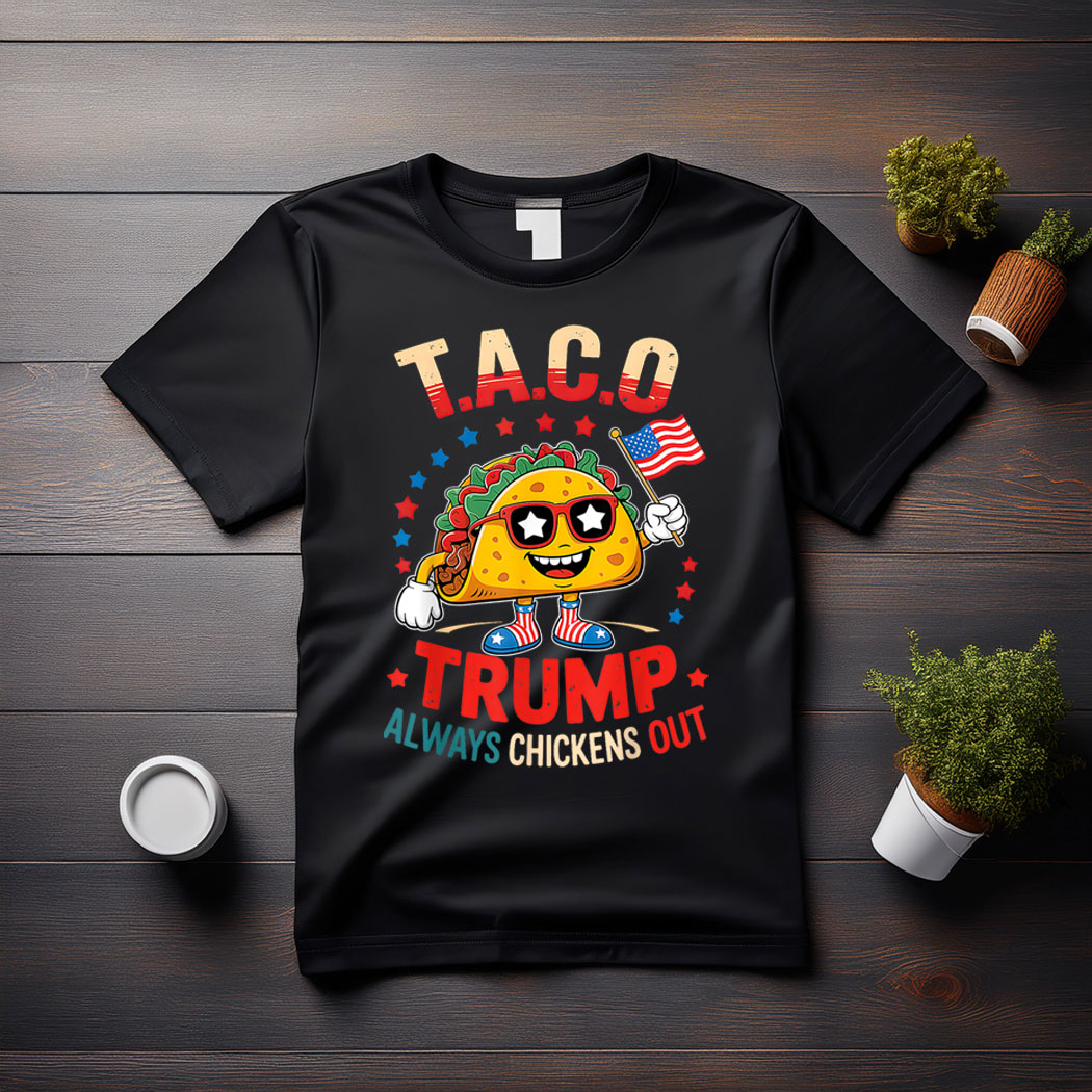 Funny Taco Trump Always Chickens Out T.A.C.O Shirt Men Women T-Shirt