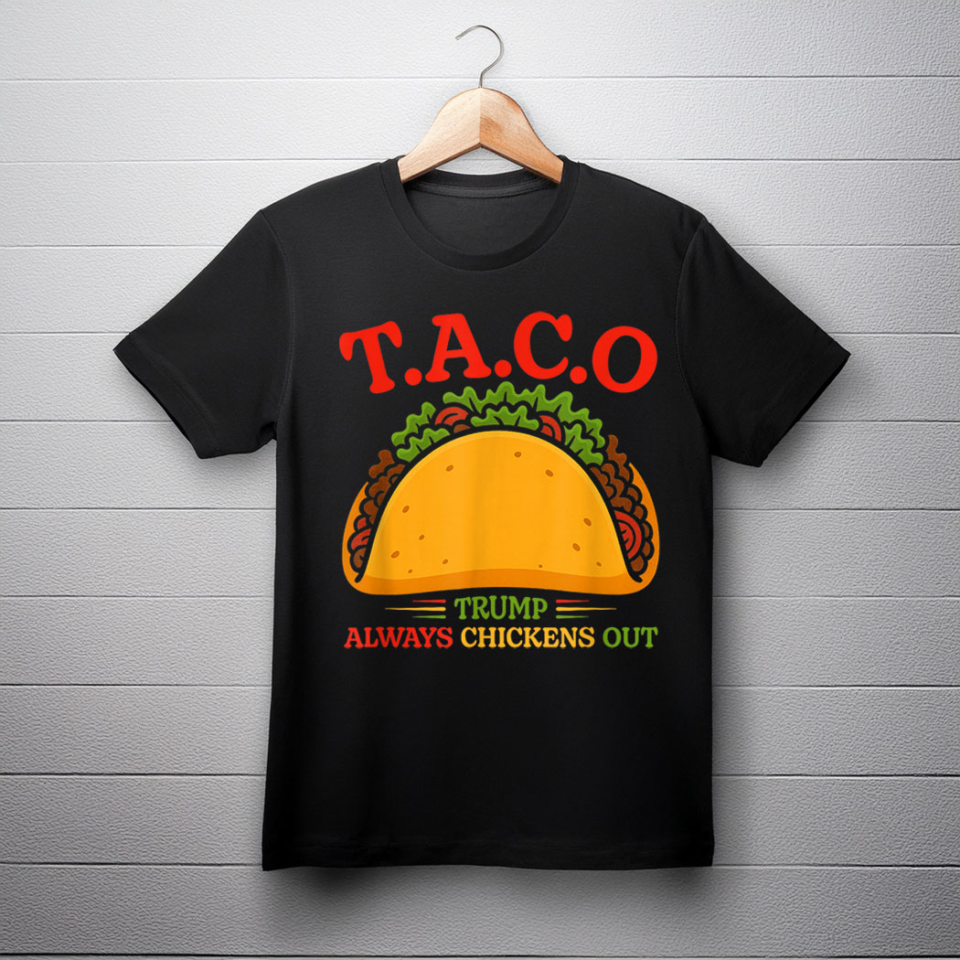 Funny Taco Trump Always Chickens Out T.A.C.O T-Shirt