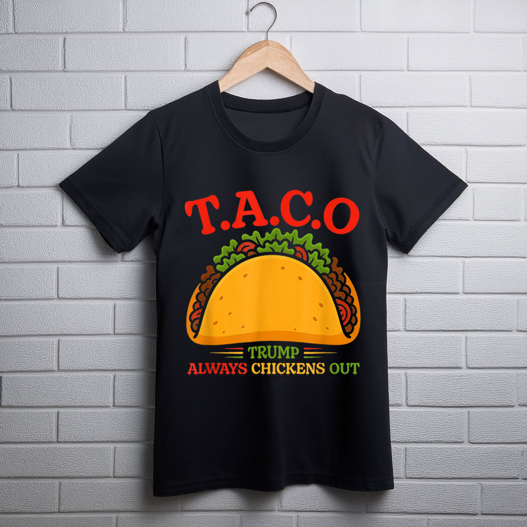 Funny Taco Trump Always Chickens Out T.A.C.O T-Shirt