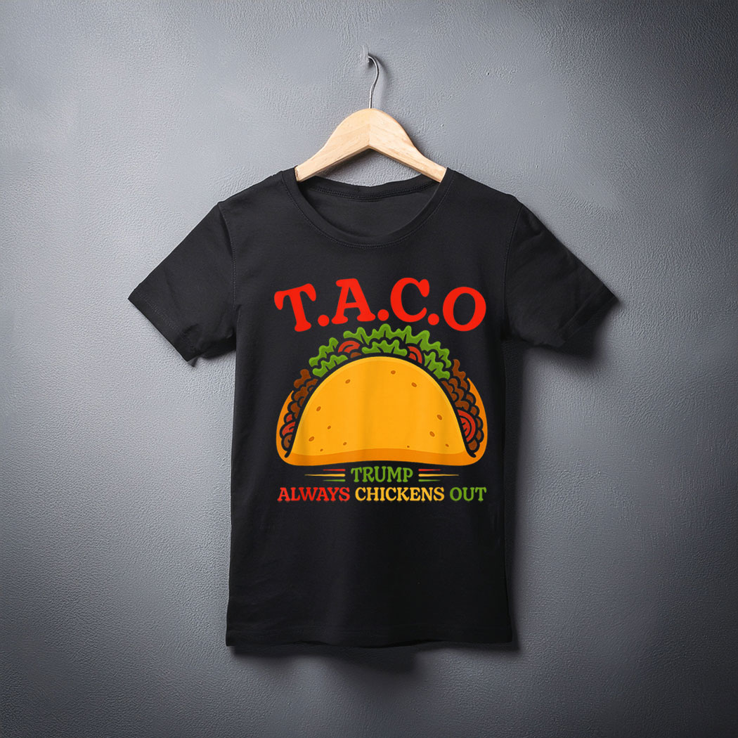 Funny Taco Trump Always Chickens Out T.A.C.O T-Shirt