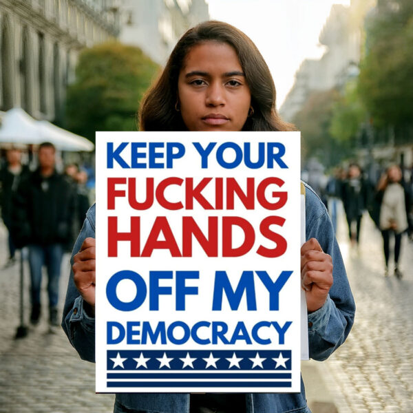 HANDS OFF my democracy, Printable Protest Sign