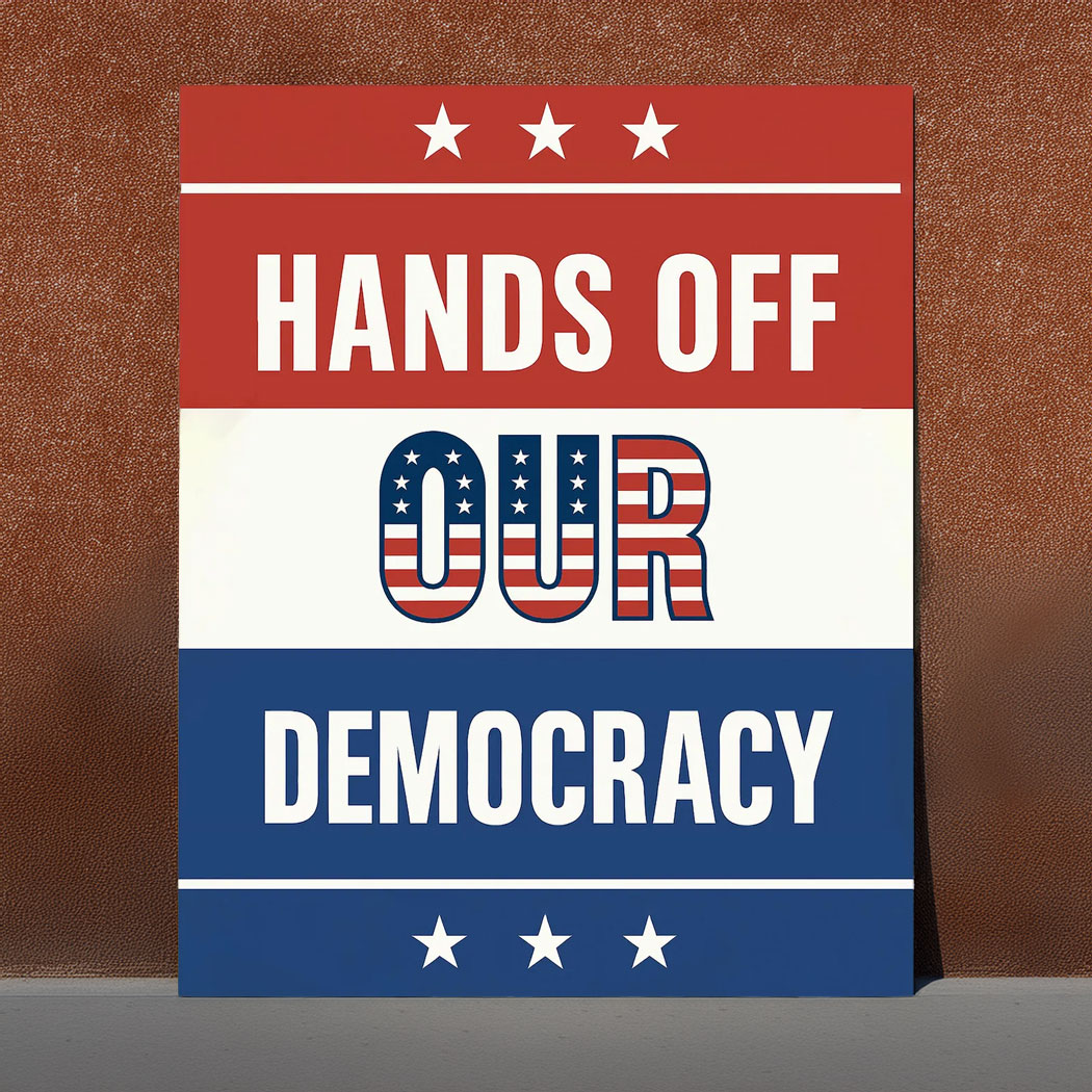 Hands Off Our Democracy Protest Sign