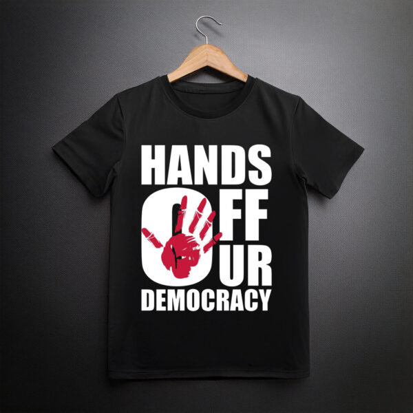 Hands Off Our Democracy T-Shirt