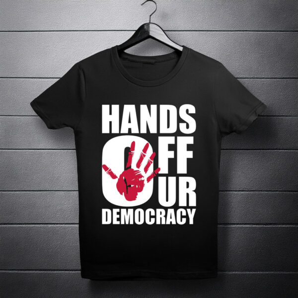 Hands Off Our Democracy T-Shirt