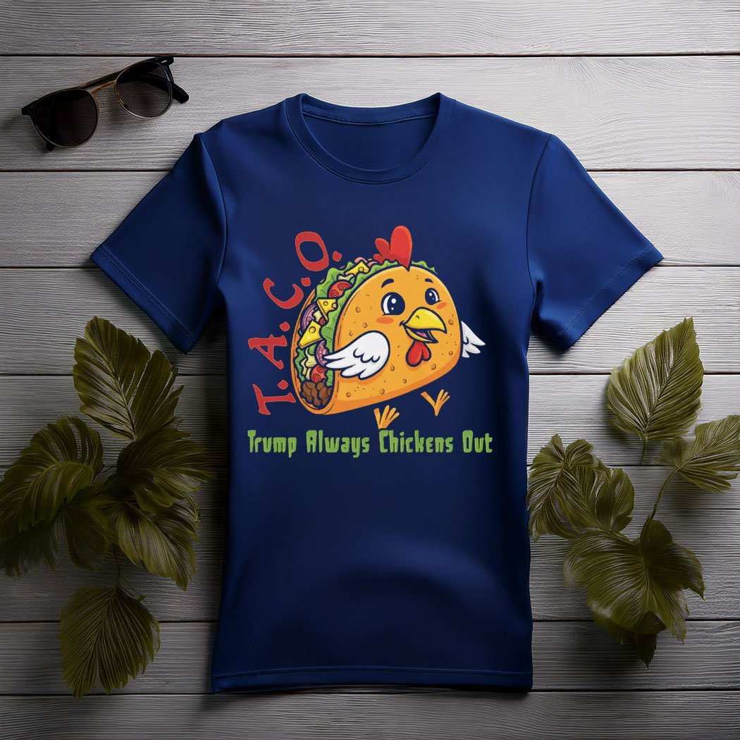 TACO - Trump Always Chickens Out - Funny Protest Chicken Taco T-Shirt