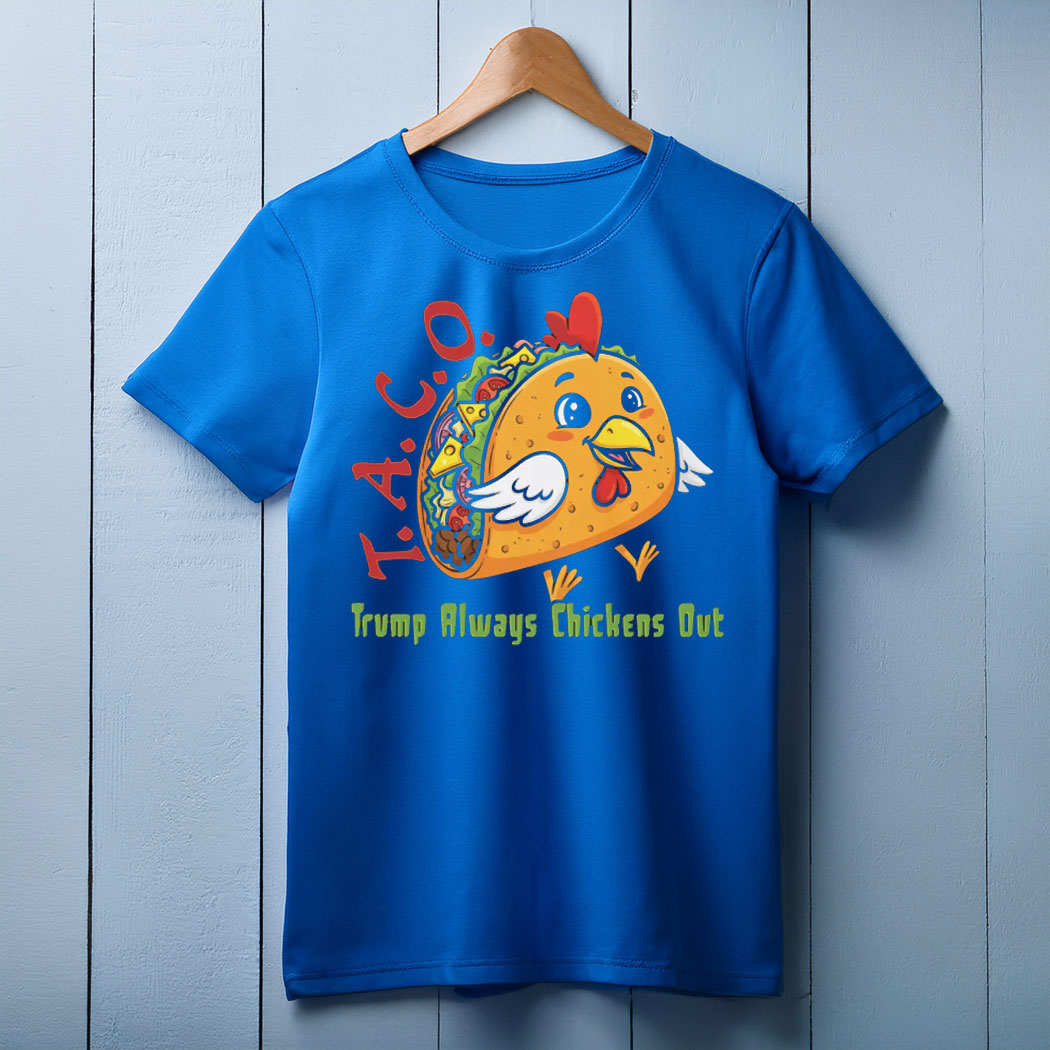 TACO - Trump Always Chickens Out - Funny Protest Chicken Taco T-Shirt