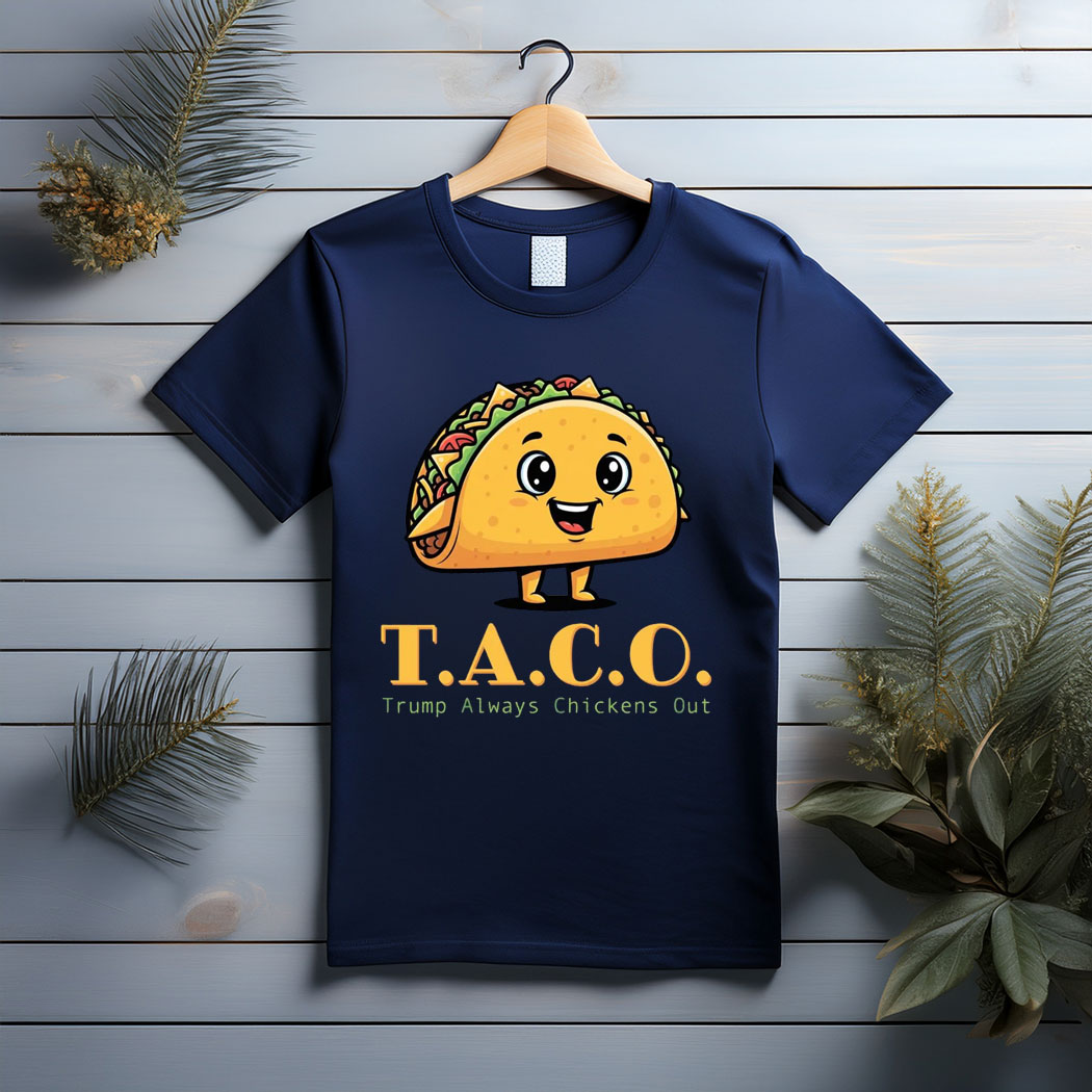 TACO - Trump Always Chickens Out - Funny Protest T-Shirt