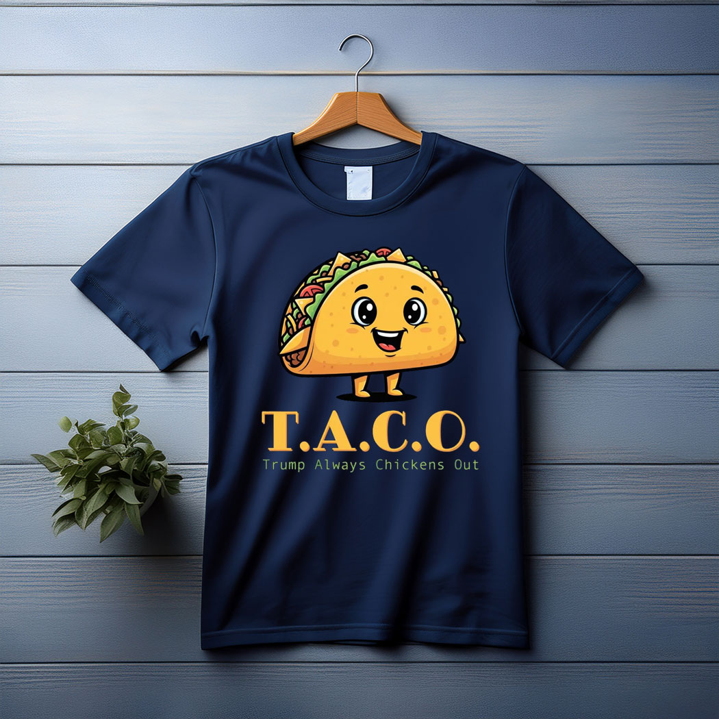 TACO - Trump Always Chickens Out - Funny Protest T-Shirt