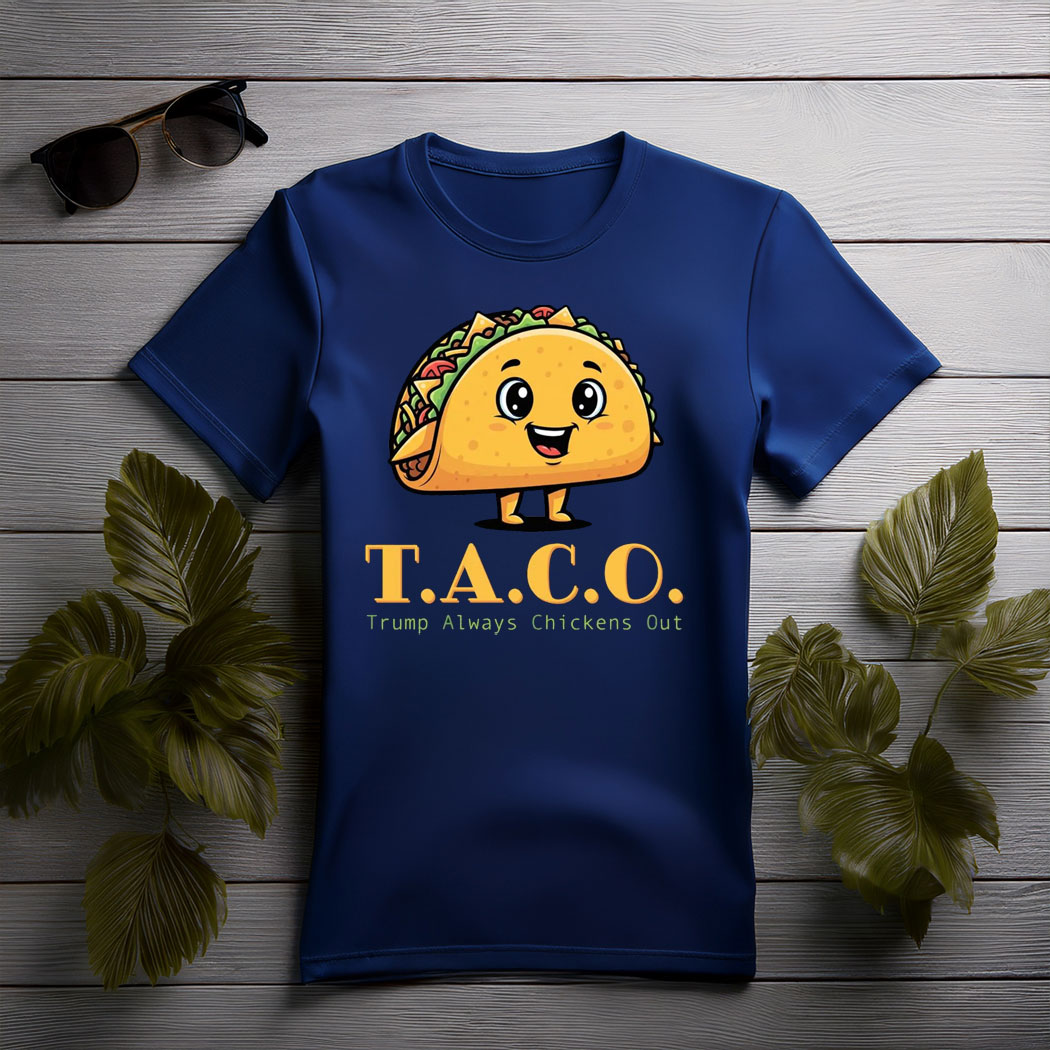 TACO - Trump Always Chickens Out - Funny Protest T-Shirt