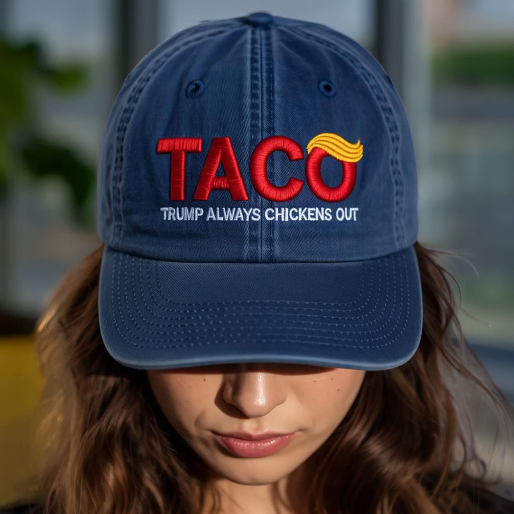 TACO Trump Always Chickens Out Hat, Anti-Trump Tariffs Political Protest