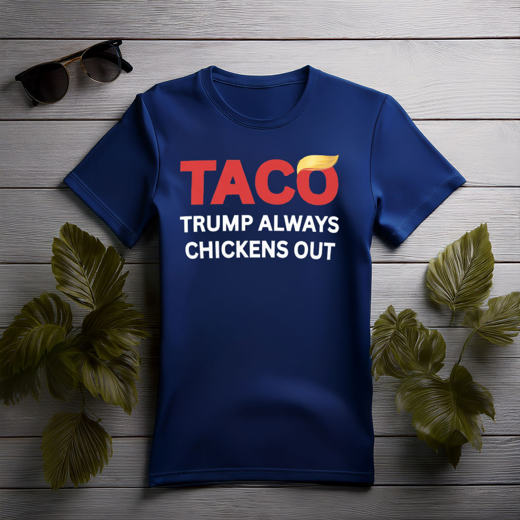TACO Trump Always Chickens Out Tee Shirt