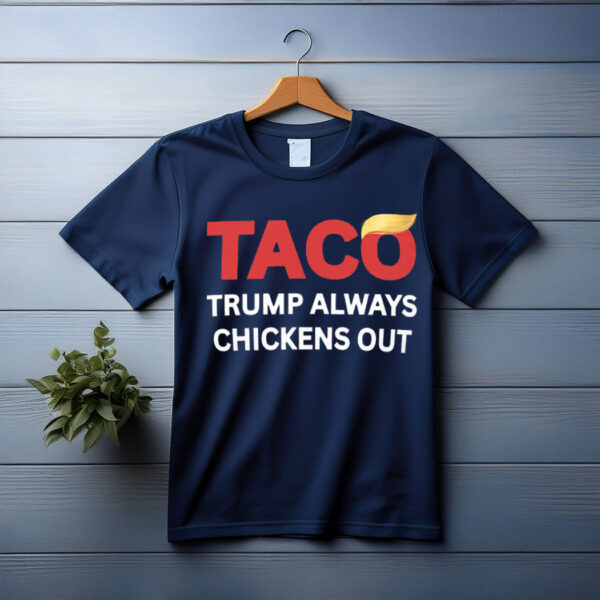 TACO Trump Always Chickens Out Tee Shirt