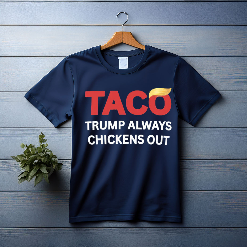 TACO Trump Always Chickens Out Tee Shirt