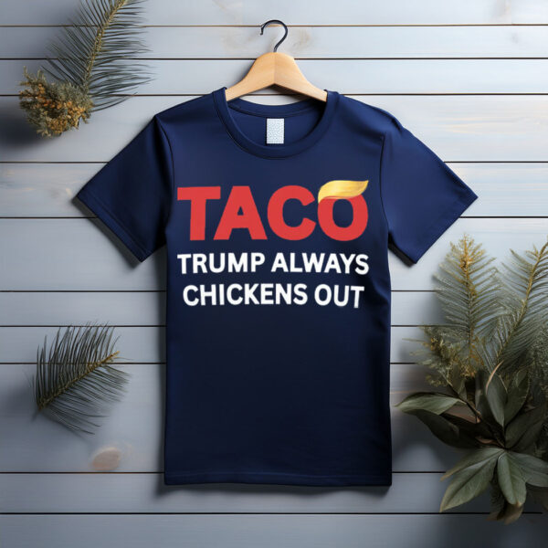 TACO Trump Always Chickens Out Tee Shirt