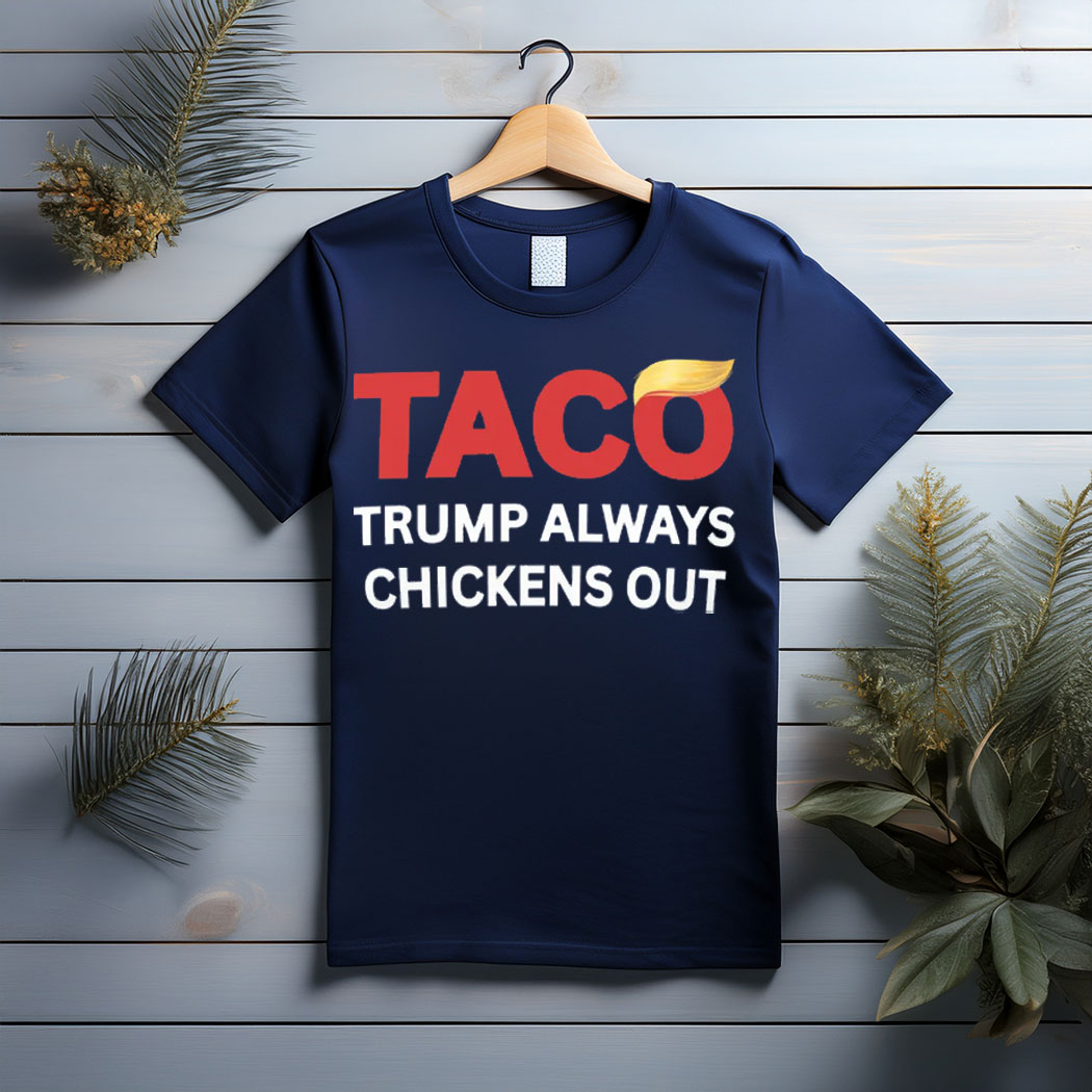 TACO Trump Always Chickens Out Tee Shirt