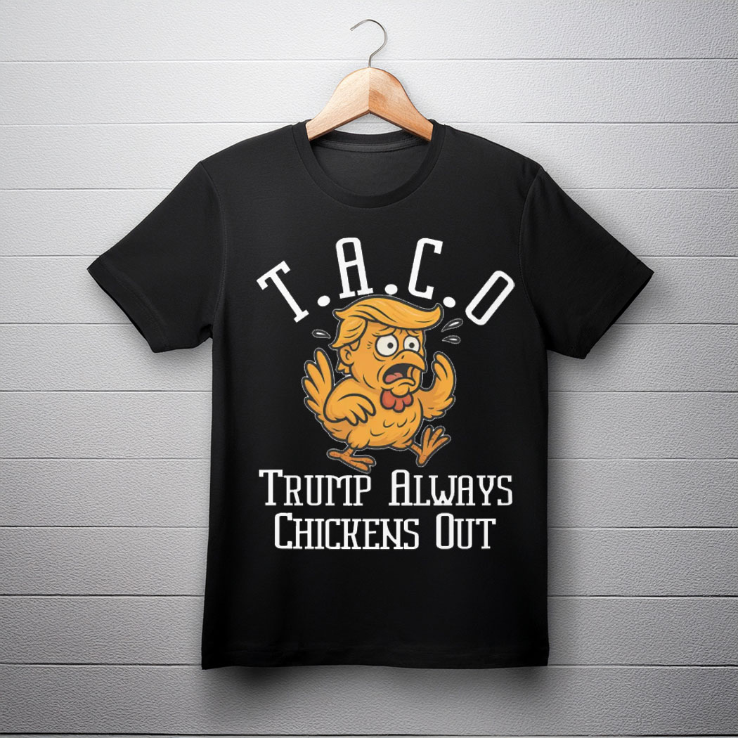 TACO Trump Always Chickens Out Unisex Tee Shirt