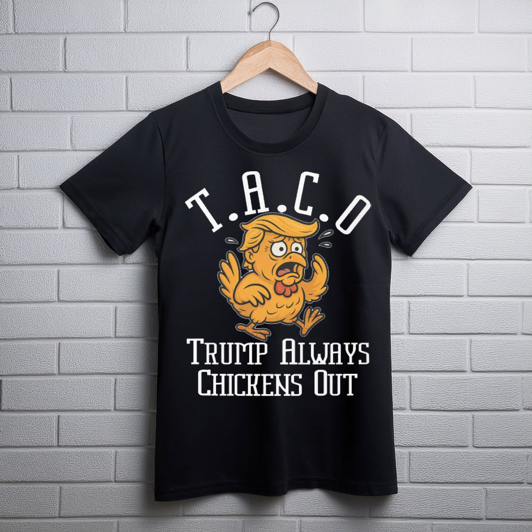 TACO Trump Always Chickens Out Unisex Tee Shirt