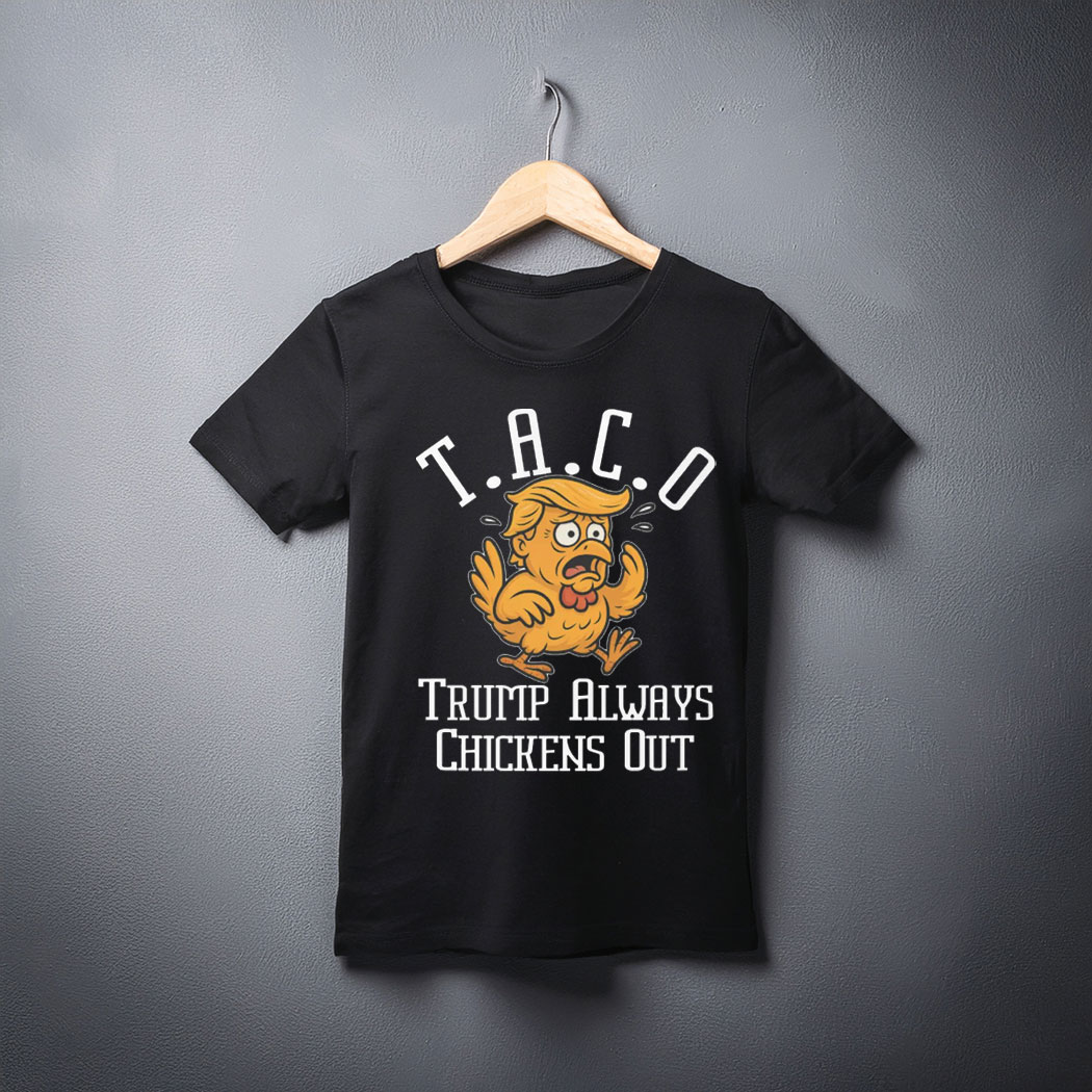 TACO Trump Always Chickens Out Unisex Tee Shirt