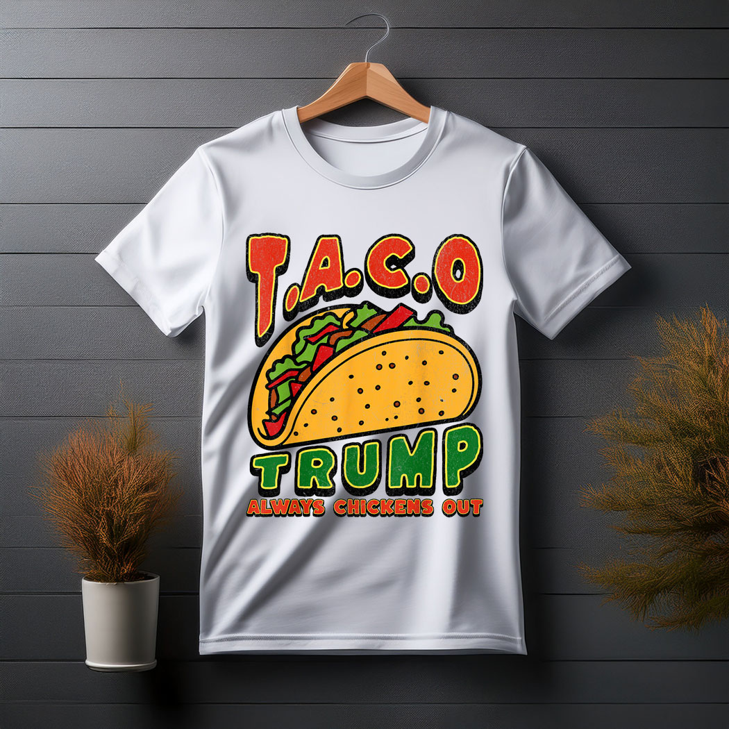 Taco Trump Always Chickens Out Funny T-Shirt