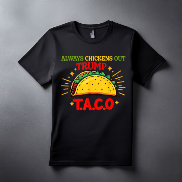 Taco Trump Always Chickens Out T.A.C.O Shirt
