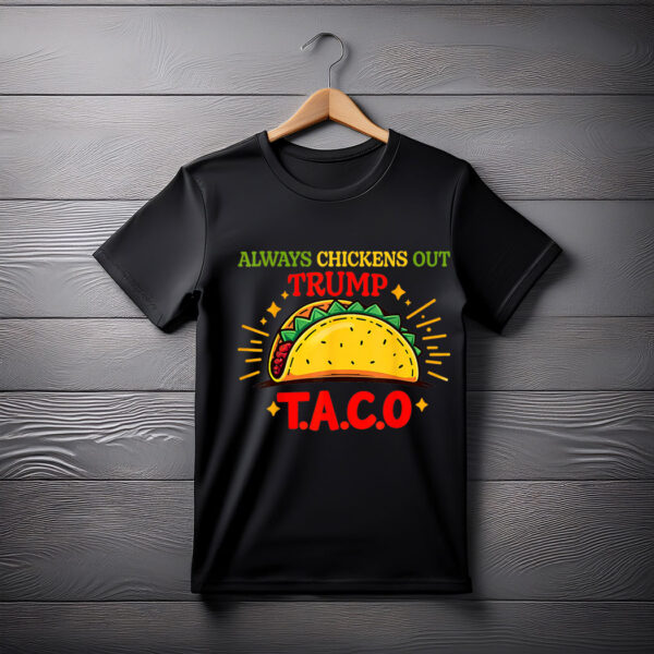 Taco Trump Always Chickens Out T.A.C.O Shirt
