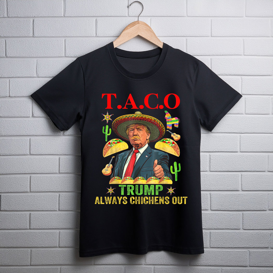Taco Trump Always Chickens Out T.A.C.O T-Shirt