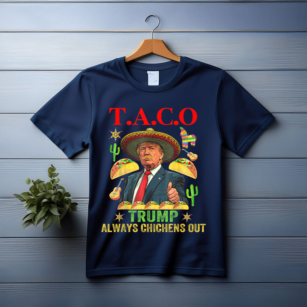 Taco Trump Always Chickens Out T.A.C.O T-Shirt