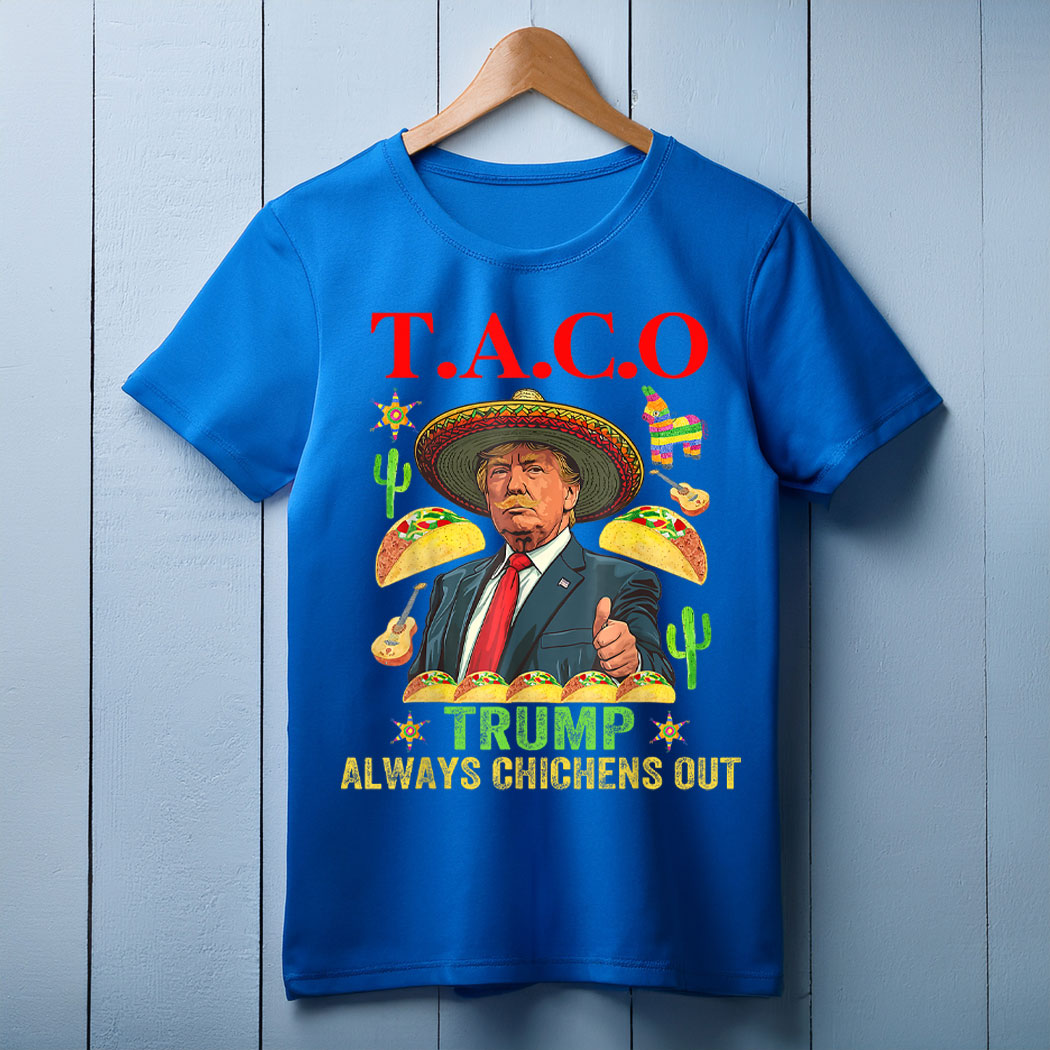 Taco Trump Always Chickens Out T.A.C.O T-Shirt