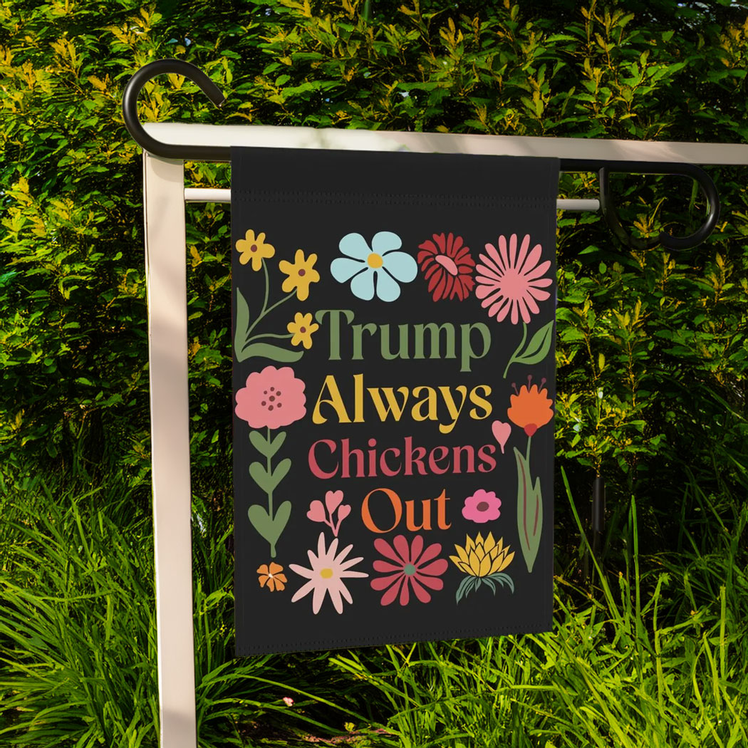 Trump Always Chicken Out Garden Flag