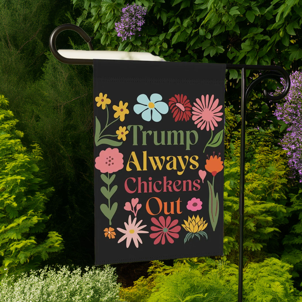 Trump Always Chicken Out Garden Flag