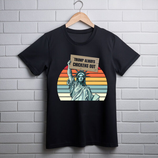 Trump Always Chickens Out, Statue of Liberty T-Shirt