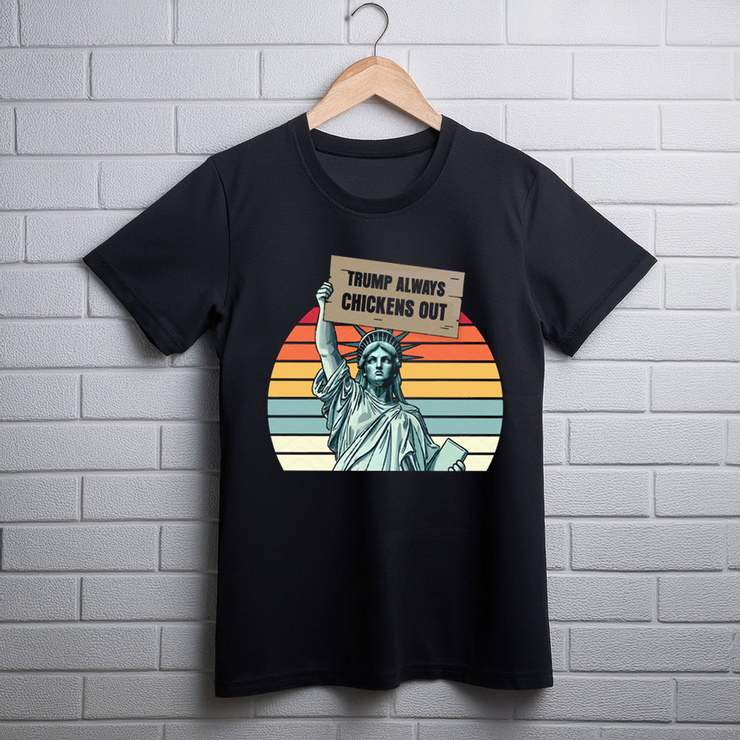 Trump Always Chickens Out, Statue of Liberty T-Shirt