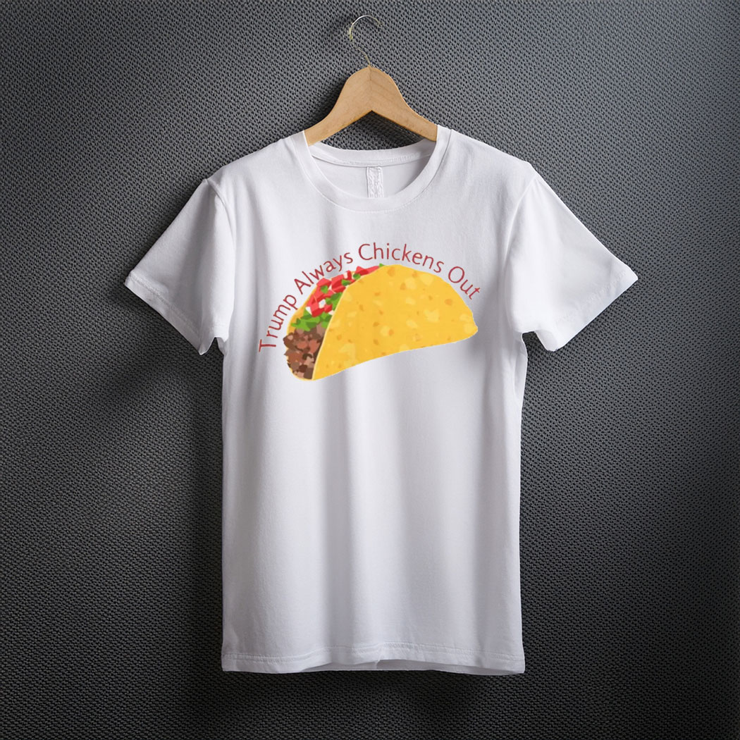 Trump Always Chickens Out TACO Comfort Colors T Shirt