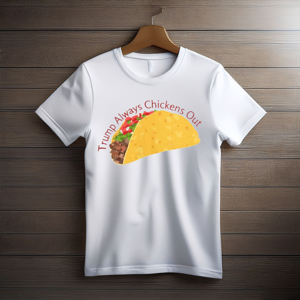 Trump Always Chickens Out TACO Comfort Colors T Shirt