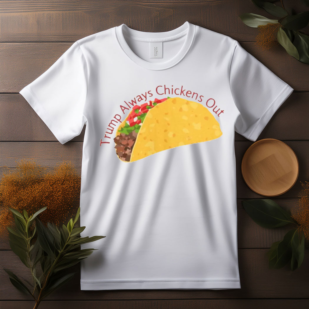 Trump Always Chickens Out TACO Comfort Colors T Shirt