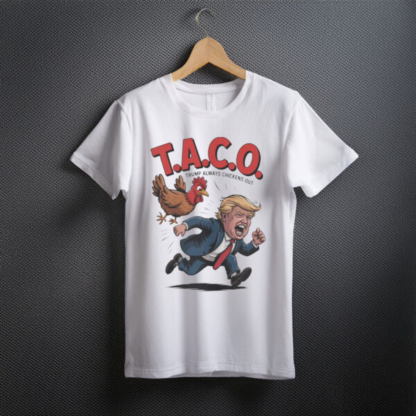 Trump Always Chickens Out TACO T-Shirt