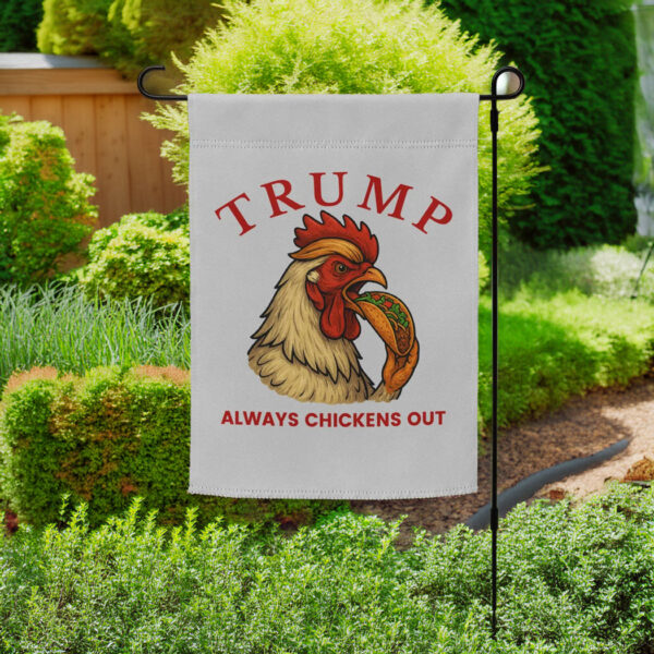 Trump Always Chickens Out – Funny Political TACO Garden flag