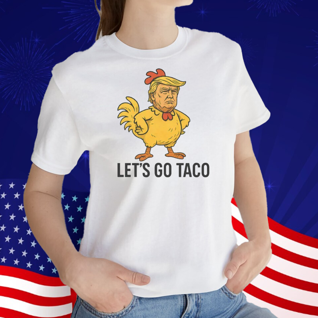 Trump Lets Go TACO - Trump Always Chickens Out T-Shirt