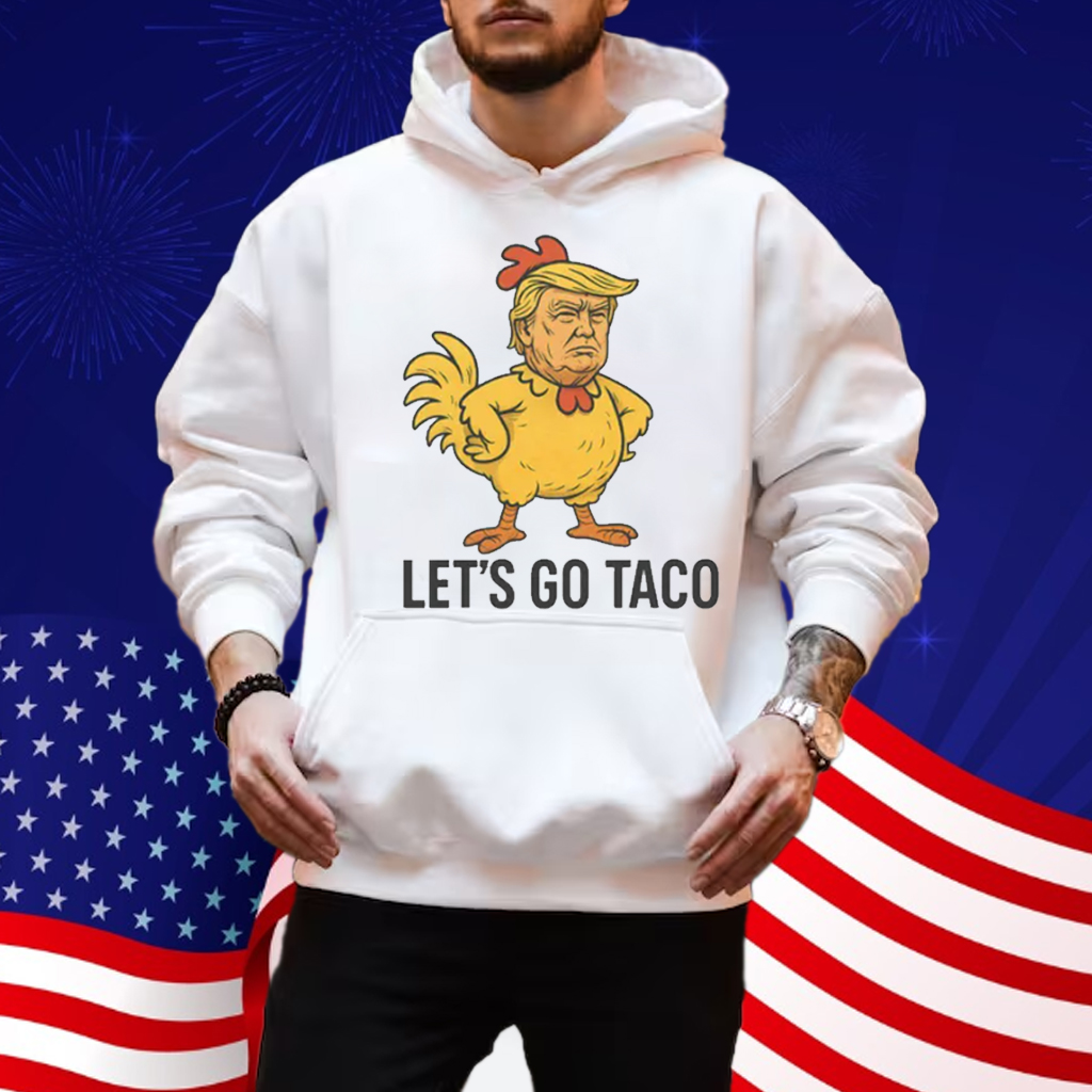 Trump Lets Go TACO - Trump Always Chickens Out T-Shirt