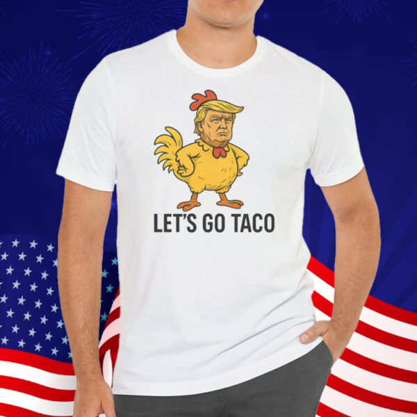 Trump Lets Go TACO - Trump Always Chickens Out T-Shirt