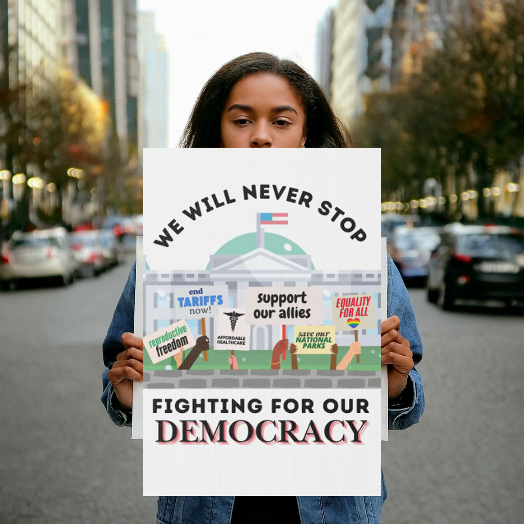 We Will Never Stop Fighting for our Democracy Protest Sign