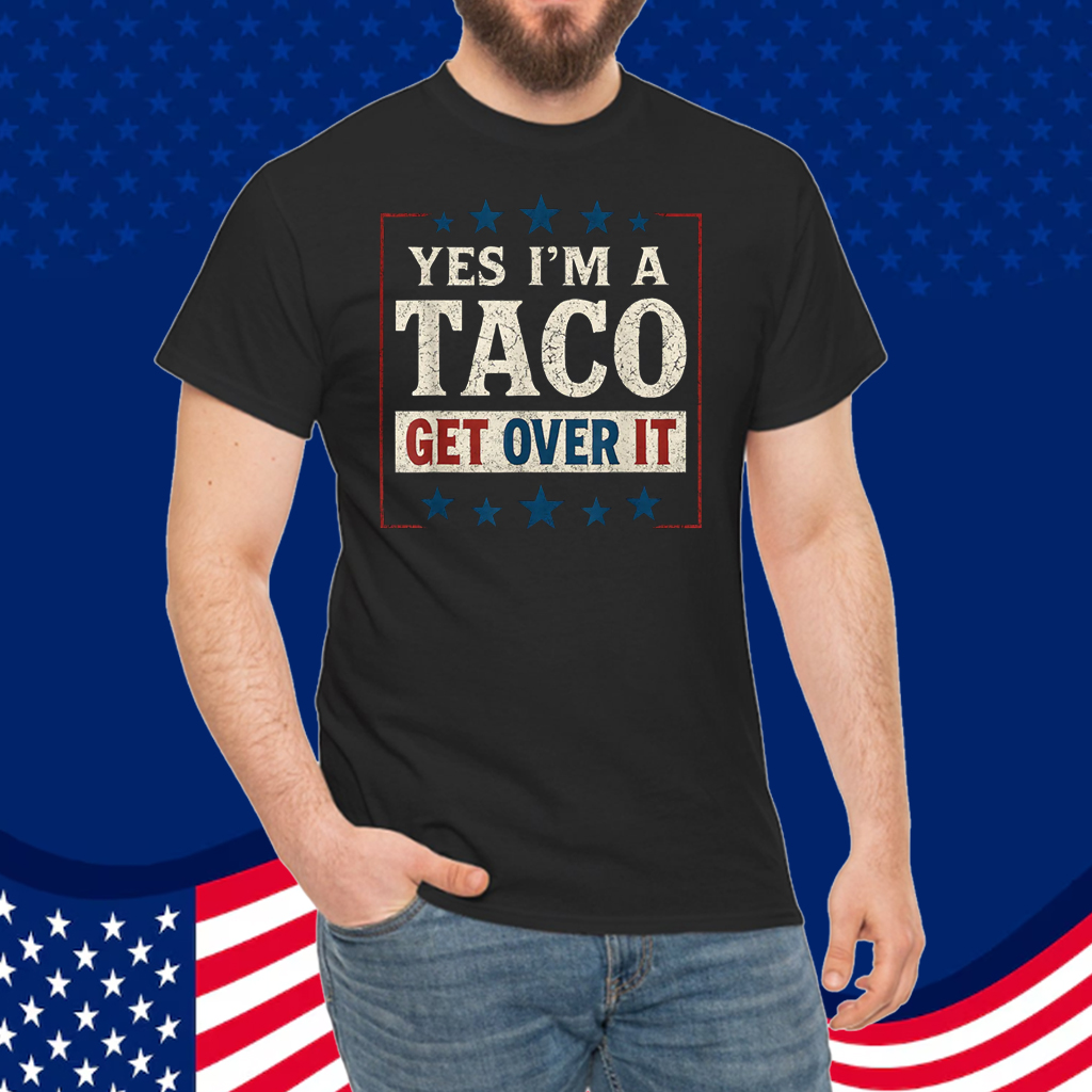Yes I’m a Taco Get Over It T-Shirt