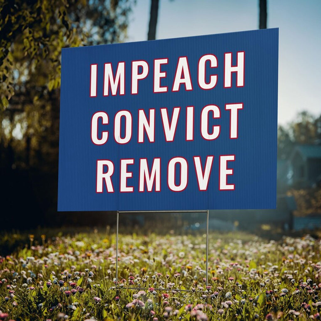 IMPEACH TRUMP! Convict Trump! Remove Trump! Yard Sign