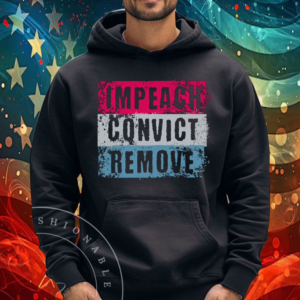 Impeach Convict Remove Shirt, Anti Trump